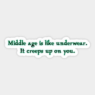 Middle Age is like Underwear Sticker